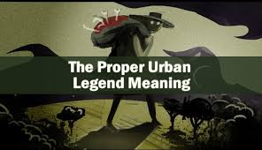 You Cannot Expect To Understand Them Properly If You Do Not Know The Proper Urban Legend Meaning Therefore Let Us Inform Urban Legends Legend Meaning Legend
