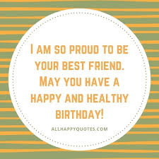 Hope your birthday is as special as you are.may all i am looking forward to many more years of friendship and birthdays with you. 51 Happy Birthday Wishes For Best Friend With Ideas