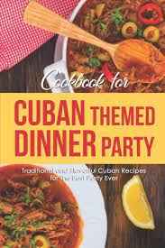 Rice with mango and black beans: Cookbook For Cuban Themed Dinner Party Traditional And Flavorful Cuban Recipes For The Best Party Ever Stone Martha 9781693722301 Amazon Com Books
