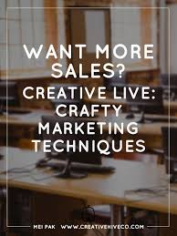 Want More Sales Creative Live Crafty Marketing Techniques Marketing Techniques Marketing Sales Techniques