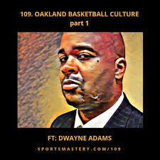 109. Oakland Basketball Culture ft. Dwayne Adams