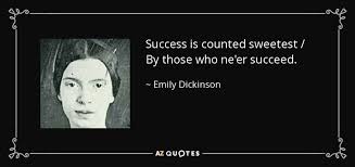 We did not find results for: Emily Dickinson Quote Success Is Counted Sweetest By Those Who Ne Er Succeed