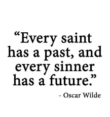Memes Oscars And Wild Every Saint Has A Past And Every Sinner Has A Future Oscar Wilde Past And Future Quotes Past Quotes Sinner