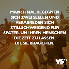 Manchmal Begegnen Sich Zwei Seelen Und Verabreden Sich Stillschweigend Fur Spater Um Ihren Menschen Die Zeit Zu Lassen Die Sie Brauchen Visual Statements Spruche Zitate Spruche Zitate