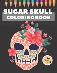 Choose the right skull picture, download it for free and start painting! Sugar Skull Coloring Book 50 Coloring Pages For Fun And Relaxing With Amazing Und Beautiful Modern Designs Sugar Skulls Perfect Gift Large Print Paperback Bookpeople Of Moscow