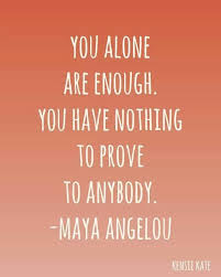 Maya Angelou Nothing To Prove Words Quotes To Live By Inspirational Words