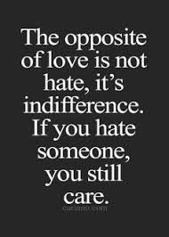 The opposite of love is not hate, it's indifference. Quotes On Apathy And Indifference Quotesgram