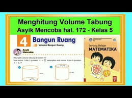 Apr 25, 2020 · kunci jawaban matematika kelas 4 halaman 82, 83 1. Menghitung Volume Tabung Asyik Mencoba Hal 172 Senang Belajar Matematika Kelas 5 Bab 4 Youtube