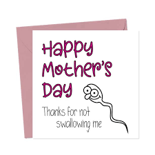 But sometimes it takes more than just romantic while love is an experience shared between two lovers, your behavior around him can also impact his state of mind and the happiness of the relationship. Happy Mother S Day Thanks For Not Swallowing Me You Said It Cards