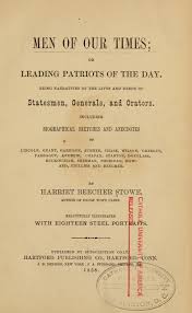 Men of our times; or, Leading patriots of the day. Being narratives of the  lives and deeds of statesmen, generals, and orators. Including biographical  sketches and anecdotes of Lincoln, Grant, Garrison, Sumner,
