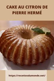 Cake Au Citron De Pierre Herme En 2020 Le Meilleur Patissier Recette Recette Gateau Citron Desserts Aux Fruits
