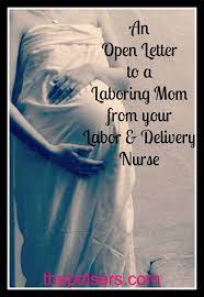Dear Laboring Mom Nurse Mom Quotes Labor Nurse Mom Encouragement