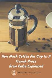 How Much Coffee Per Cup In A French Press Brew Ratio Explained In 2021 French Press Coffee Tasting Brewing