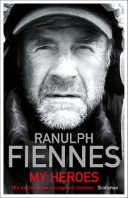 My Heroes: Extraordinary Courage, Exceptional People by Ranulph Fiennes