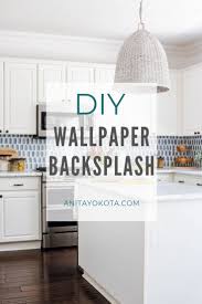 Diy Backsplash Wallpaper Anita Yokota Diy Backsplash Diy Kitchen Backsplash Wallpaper Backsplash Kitchen