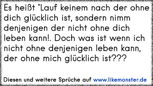 Es Heißt Lauf Keinem Nach Der Ohne Dich Glücklich Ist Sondern Nimm