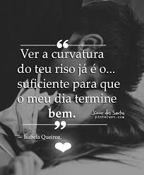 Mensagem Hoje Eu Só Quero Que O Dia Termine Bem Ver A Curvatura Do Teu Riso Ja E O Suficiente Para Que O Meu Dia Termine Bem Isabela Queiroz Https Frases Para Fotos Sozinha Mensagem Romantica Frases