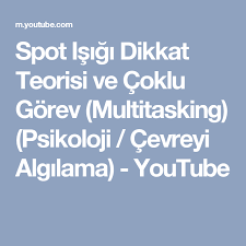 Spot Isigi Dikkat Teorisi Ve Coklu Gorev Multitasking Psikoloji Cevreyi Algilama Youtube Psikoloji Youtube Bilgi