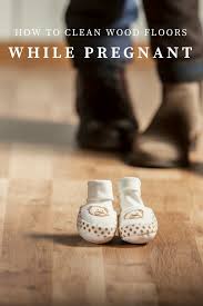 Follow Our Tips To Keep You And Your Baby Safe While Cleaning Your Wood Floors Cleaning Wood Floors Wood Floor Cleaner Floor Cleaner