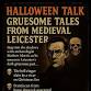 ???? Halloween Talk: Gruesome Tales from Medieval.... event in Markfield