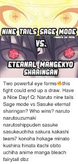 So when naruto was at the brink of death,minato sealed his part of kurama to naruto. Nine Tails Sage Mode Sx Paths Eteanal Mangekyo Sharingan Two Powerful Eye Forms This Fight Could End Up A Draw Have A Nice Day Q Naruto Nine Tails Sage Mode Vs Sasuke Eternal
