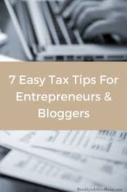 7 Easy Tax Tips For Entrepreneurs Bloggers Make Money Today Make Money Now Entrepreneur Taxes