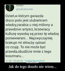Król disco polo w rozmowie z magazynem świat i ludzie przyznał, że jeszcze nie widział swojej wnuczki, ale już wkrótce nadrobi zaległości. Jak Do Tego Doszlo Nie Wiem Demotywatory Pl
