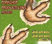 Porkchop Productions presents Dinosaur, Dinosaur Wolf!