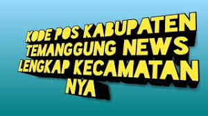 Kode wilayah seluruh indonesia (desa/kelurahan, kecamatan, kota/kabupaten, provinsi). Kode Pos Kabupaten Temanggung News Lengkap Kecamatannya Cute766