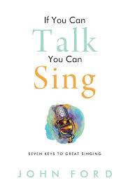 Most of the time, we sing; If You Can Talk You Can Sing The Seven Keys To Great Singing Ford John 9798676865207 Amazon Com Books