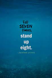 Fall Seven Times Stand Up Eight Japanese Proverb Life Quotes Famous Short Quotes Entrepreneur Quotes