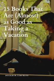 15 Books That Are Almost As Good As Taking A Vacation In 2020 Best Books To Read Books To Read Vacation Books