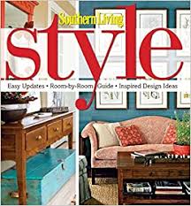 Diy design projects work to transform a living room, updating its look without breaking a budget. Southern Living Style Easy Updates Room By Room Guide Inspired Design Ideas Southern Living Hardcover Oxmoor Editors Of Southern Living Magazine 9780848734701 Amazon Com Books