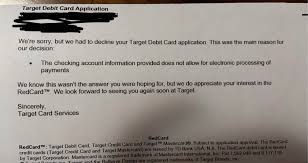 Target red is a very popular discount retailer corporation in the united states, having a trustworthy history since 1902, the year it was established. I Ve Applied For The Target Debit Card Twice And I Got This Letter Back Twice Saying The Same Thing Anybody Know What I Can Do So Can Get My Damn Debit Card