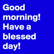 I have said a prayer for you this morning, the lines will fall in pleasant places for you. Good Morning Have A Blessed Day Post By Hazelhoney00 On Boldomatic