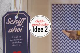 Ihr sucht kreative ideen für geldgeschenke zur hochzeit? Idee 2 Geldgeschenke Zur Hochzeit Im Hafen Der Ehe