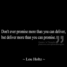 Lou holtz did not get his popularity from the inspirational video that's still being shared by facebook users all over the world. Don T Ever Promise More Than You Can Deliver But Deliver More Than You Can Promise Lou Holtz Thought Provoking Quotes Leadership Quotes Uplifting Quotes