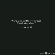 Welcome to these hard quotes from my large collection of love quotes and sayings. Why It Is So Hard To Love Quotes Writings By To Reevah Yourquote