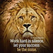 Work Hard In Silence Let Your Success Be The Noise Meaning In Hindi Success Quotes Inspirational Quotes Motivation Lion Quotes Quotes About Strength
