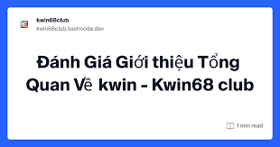 Đánh Giá Giới thiệu Tổng Quan Về kwin - Kwin68 club