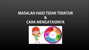 Masalah Haid Tidak Teratur Dan Cara Mengatasinya Eh Cun