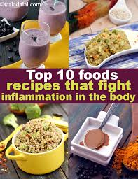 Learn about the inflammatory foods contributing to the problem, and you gain the power to do something about it. Top 10 Foods And Recipes To Fight Inflammation In The Body Tarladalal Com