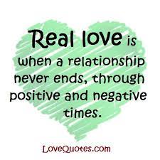 Regardless, if you genuinely love your. Real Love Is When A Relationship Never Ends Through Positive And Negative Times