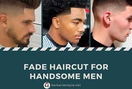 The fade haircut involves cutting the sides and back of your hair as short as possible and gradually longer up to the top. Fade Haircuts For Handsome Men In The 21 St Century