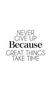 Never Give Up Because Great Things Take Time Motivational Quote Giving Up Quotes Positive Quotes Never Give Up Quotes