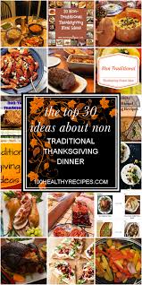 The thanksgiving meal is so large that for many days after the dinner, people have leftovers—extra food that is left (remains) after the dinner is done. The Top 30 Ideas About Non Traditional Thanksgiving Dinner Best Diet And Healthy Recipes Ever Recipes Collection