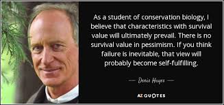 Denis Hayes quote: As a student of conservation biology, I believe that  characteristics...