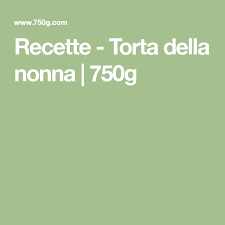 Recette Torta Della Nonna 750g 750g Pate Sablee