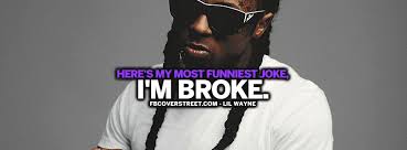 One of our favorites by lil' wayne is when he says: My Most Funniest Joke Lil Wayne Quote Facebook Cover Fbcoverstreet Com