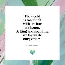 The World Is Too Much With Us Such A Lovely Note From William Wordsworth You Can Read The Rest Of This Short Poem And A Li Short Poems Words Worth Meditation